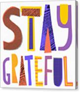 Stay Grateful- Art By Jen Montgomery Canvas Print