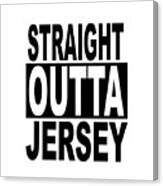 Straight Outta Jersey Funny Popular Quote In Black And White Text Canvas Print