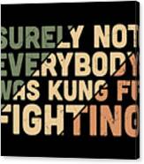 Surely Not Everybody Was Kung Fu Fighting Canvas Print