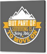 Survivalism Gift But Part Of Surviving Is Being Able To Move On Canvas Print