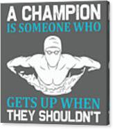 Swimming Gift A Champion Someone Who Get Up Canvas Print