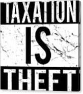 Taxation Is Theft Canvas Print