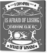 Tennis Player Gift A Champion Is Afraid Of Losing Everyone Else Is Afraid Of Winning Canvas Print