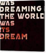 The Mind Was Dreaming, The World Was Its Dream - Jorge Luis Borges Quote - Typographic Print 04 Canvas Print