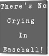 There's No Crying In Baseball - A League Of Their Own Canvas Print