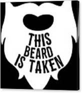 This Beard Is Taken Valentines Day Gift For Him Canvas Print