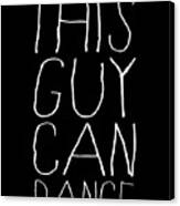 This Guy Can Dance Canvas Print