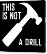 This Is Not A Drill Funny Fathers Day Canvas Print