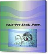 This Too Shall Pass Canvas Print