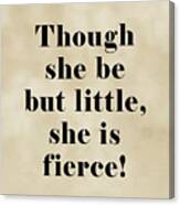 Though She Be But Little She Is Fierce, William Shakespeare Quote Literary Typography Print1 Vintage Canvas Print