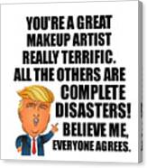 Trump Makeup Artist Funny Gift For Makeup Artist Coworker Gag Great Terrific President Fan Potus Quote Office Joke Canvas Print