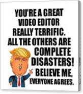 Trump Video Editor Funny Gift For Video Editor Coworker Gag Great Terrific President Fan Potus Quote Office Joke Canvas Print
