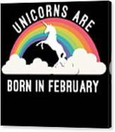 Unicorns Are Born In February Canvas Print