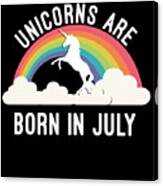 Unicorns Are Born In July Canvas Print