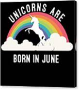 Unicorns Are Born In June Canvas Print