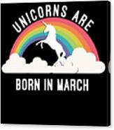 Unicorns Are Born In March Canvas Print