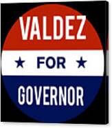Valdez For Governor Canvas Print