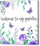 Welcome To My Garden Canvas Print