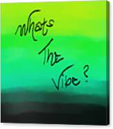 What's The Vibe Canvas Print