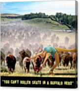 You Can't Roller Skate In A Buffalo Herd Canvas Print