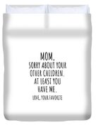https://render.fineartamerica.com/images/rendered/small/duvet-cover/images/artworkimages/medium/3/funny-mom-gift-for-mother-from-daughter-son-sorry-about-your-other-children-hilarious-birthday-mothers-day-gag-present-christmas-joke-funnygiftscreation-transparent.png?transparent=1&targetx=262&targety=253&imagewidth=320&imageheight=337&modelwidth=844&modelheight=844&backgroundcolor=ffffff&orientation=0&producttype=duvetcover-queen&imageid=36140313