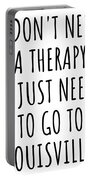 Funny Louisville I Don't Need Therapy Traveler Gift for Men Women City  Lover Backpacker Present Idea Quote Gag T-Shirt