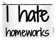 I Hate Homework Funny Gift Idea Zip Pouch