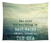 The cure for anything is salt water sweat tears or the sea Tapestry The cure for anything is salt water sweat tears or the sea Tapestry