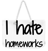 I Hate Homework Funny Gift Idea Weekender Tote Bag