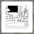 Just Sitting Here Waiting For Facebook To Go Away Framed Print