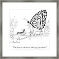 A Butterfly Speaks To A Caterpillar Framed Print