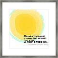 A Trip Takes Us- Steinbeck Quote Art Framed Print