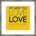 Do What You Love What You Do 6 Framed Print