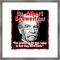 Dr. Albert Schweitzer Men Don't Think Framed Print