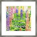 Each Day Is A New Beginning Colorful Lupine Flowers Framed Print