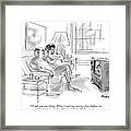 I'll Tell You One Thing. When I Sent Framed Print