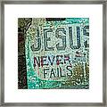 Jesus Never Fails Framed Print
