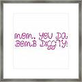 Mom Is Bomb Diggity Framed Print