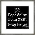Pope Saint John Xxiii Pray For Us Framed Print