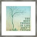 The Best Things In Life Aren't Things Framed Print