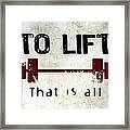 To Lift That Is All Framed Print