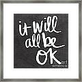 It Will All Be Ok Framed Print