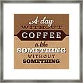 A Day Without Coffee Framed Print