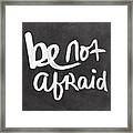Be Not Afraid Framed Print