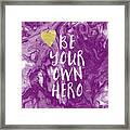 Be Your Own Hero - Inspirational Art By Linda Woods Framed Print