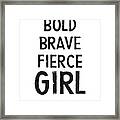 Bold Brave Fierce Girl- Art By Linda Woods Framed Print