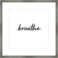 Breathe - Minimalist Print - Black And White - Typography - Quote Poster Framed Print