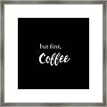 But First Coffee On Black Framed Print