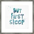 But First Sleep Framed Print