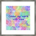 Colour My World With Hope Framed Print